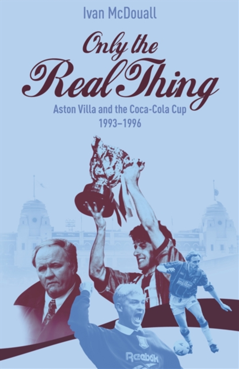 Only The Real Thing : Aston Villa And The Coca Cola Cup 1993–1996/Product Detail/Sport & Recreation