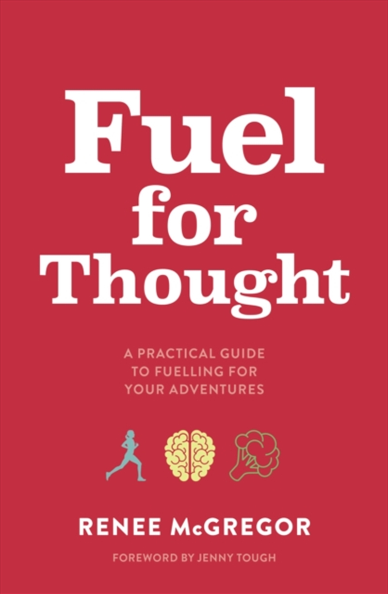 Fuel For Thought : A Practical Guide To Fuelling For Your Adventures/Product Detail/Fitness, Diet & Weightloss