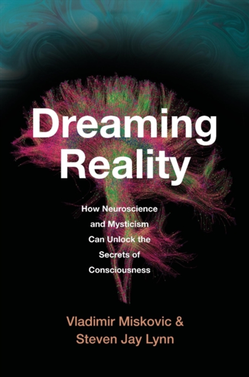 Dreaming Reality : How Neuroscience And Mysticism Can Unlock The Secrets Of Consciousness/Product Detail/Science