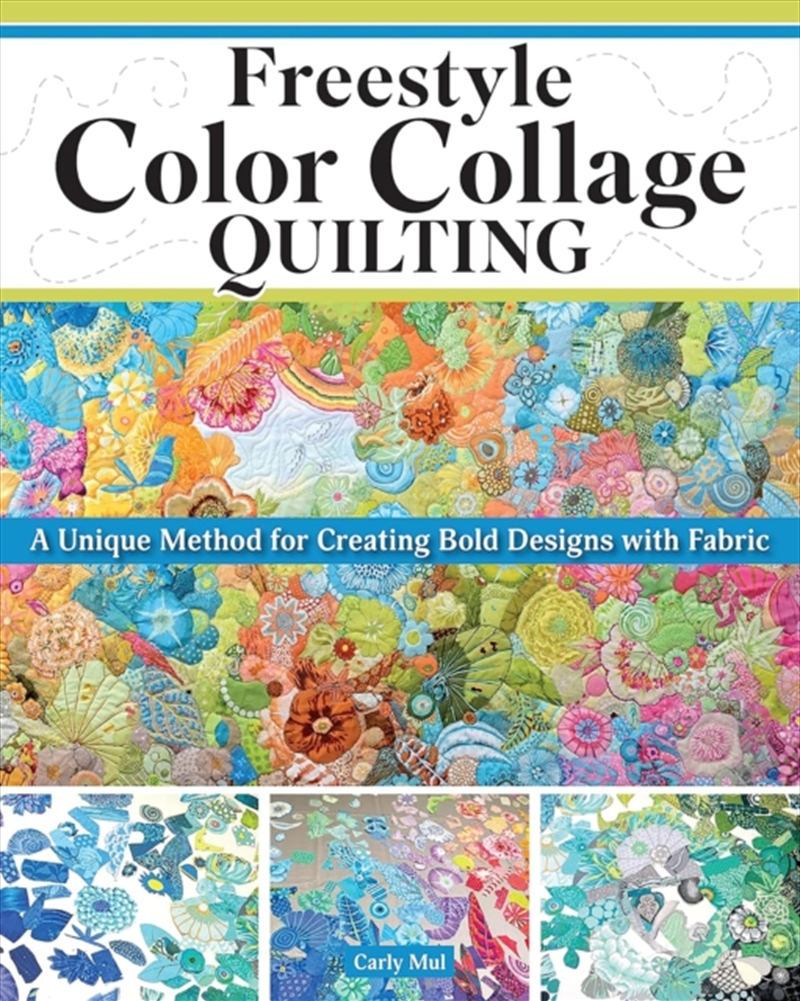 Freestyle Color Collage Quilting : A Unique Method For Creating Bold Designs With Fabric/Product Detail/Crafts & Handiwork