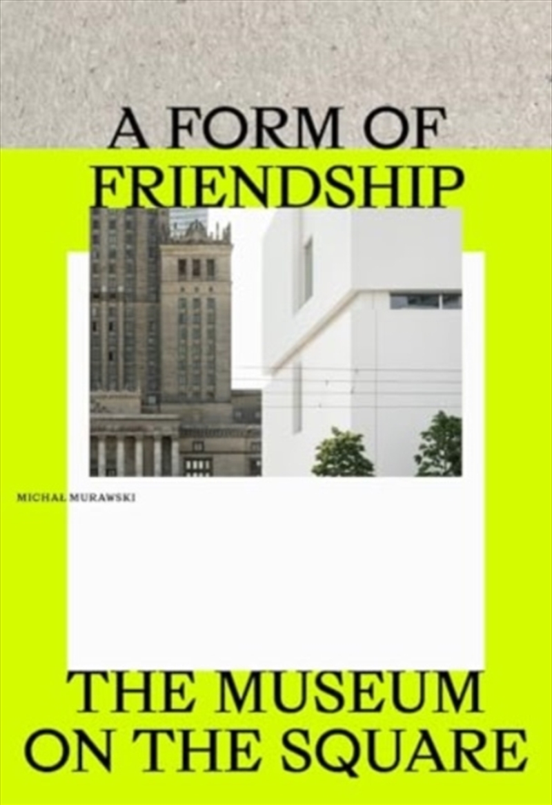 A Form Of Friendship : The Museum On The Square/Product Detail/House and Home Design