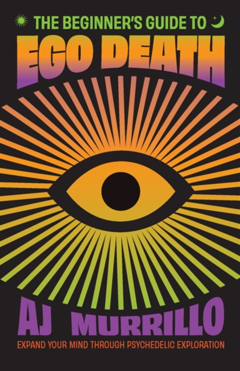 The Beginner'S Guide To Ego Death : Expand Your Mind Through Psychedelic Exploration (Guides To Psyc/Product Detail/Self Help & Personal Development