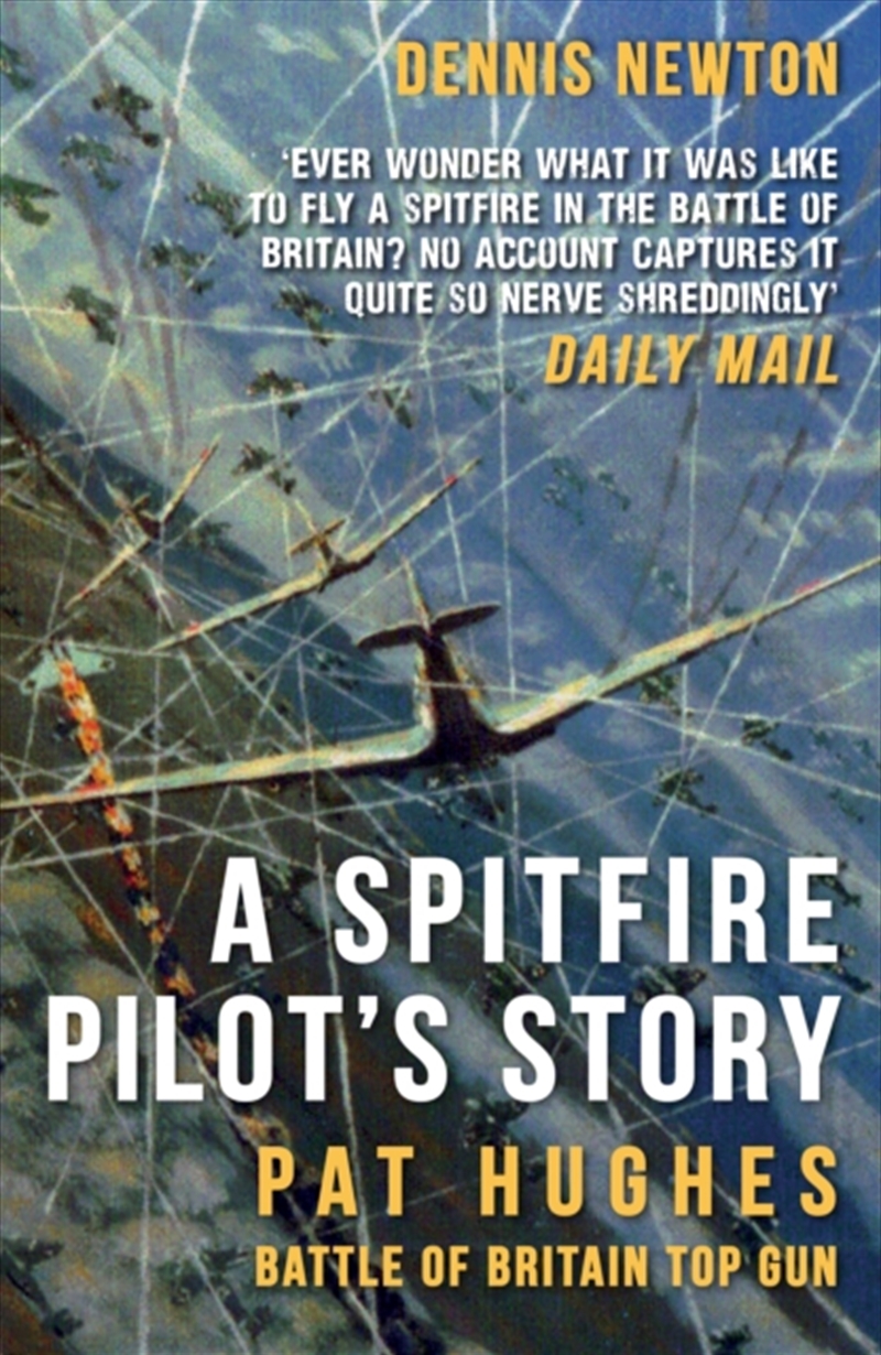 A Spitfire Pilot'S Story : Pat Hughes: Battle Of Britain Top Gun/Product Detail/History