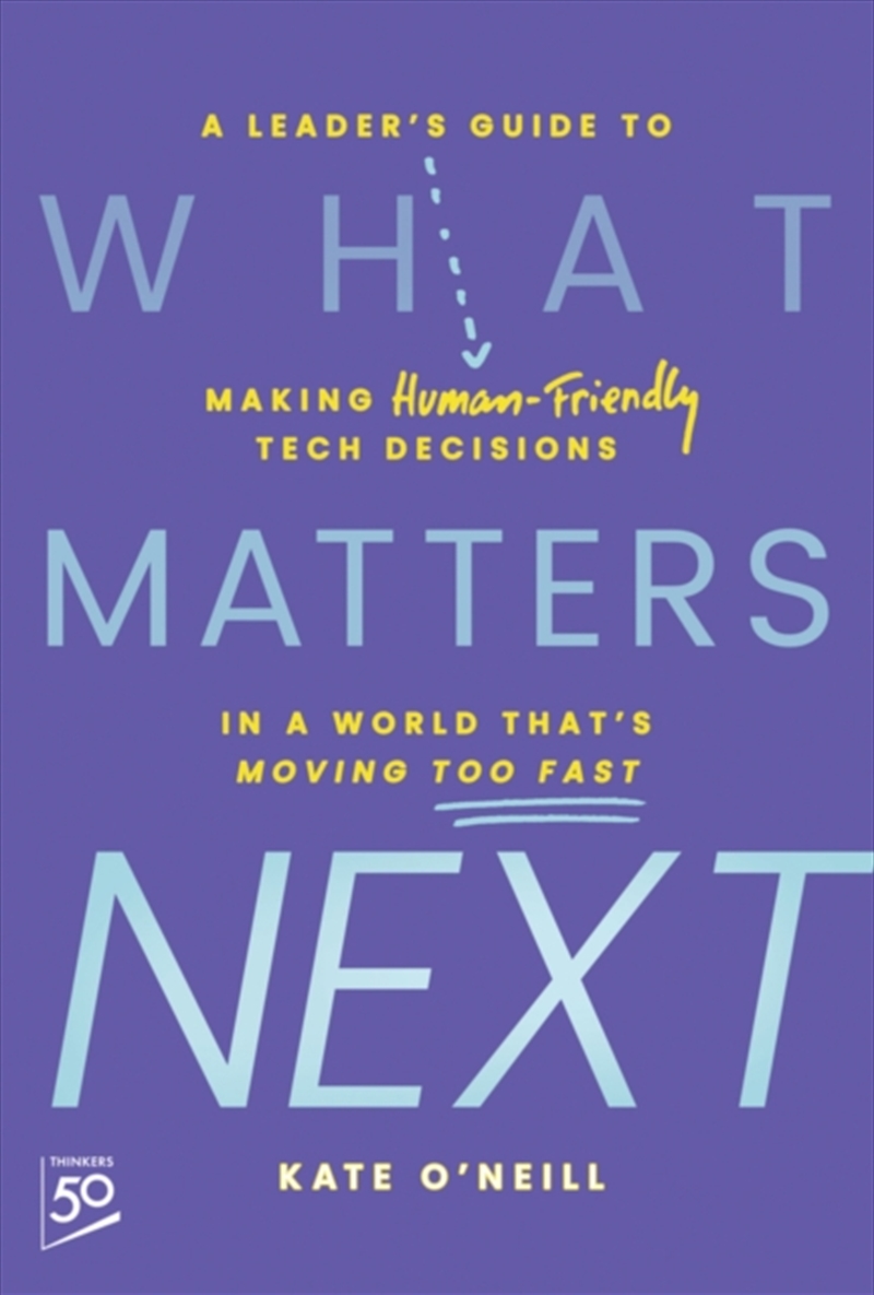 What Matters Next : A Leader'S Guide To Making Human-Friendly Tech Decisions In A World That'S Movin/Product Detail/Business Leadership & Management