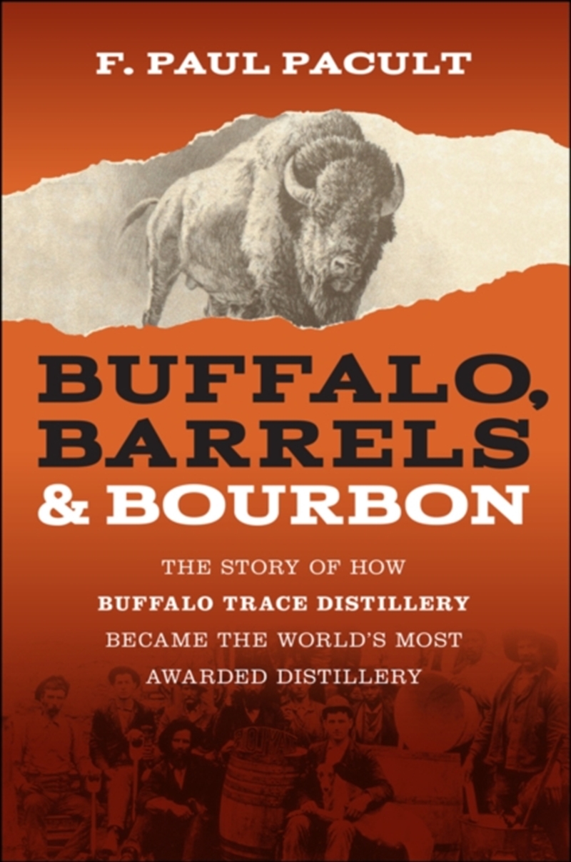 Buffalo, Barrels, And Bourbon : The Story Of How Buffalo Trace Distillery Became The World'S Most Aw/Product Detail/Business Leadership & Management