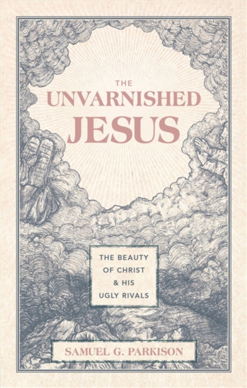 The Unvarnished Jesus : The Beauty Of Christ And His Ugly Rivals/Product Detail/Religion & Beliefs