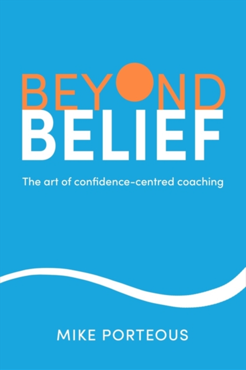 Beyond Belief : The Art Of Confidence-Centred Coaching/Product Detail/Sport & Recreation