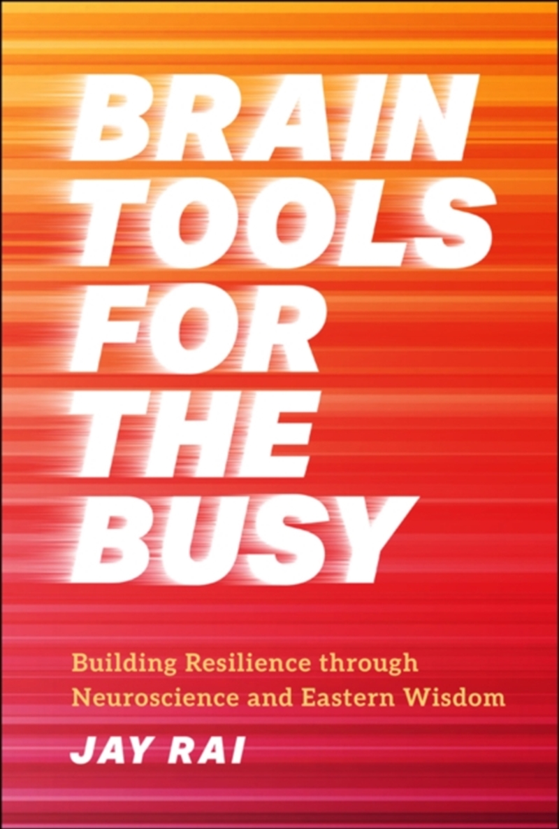 Brain Tools For The Busy : Building Resilience Through Neuroscience And Eastern Wisdom/Product Detail/Business Leadership & Management