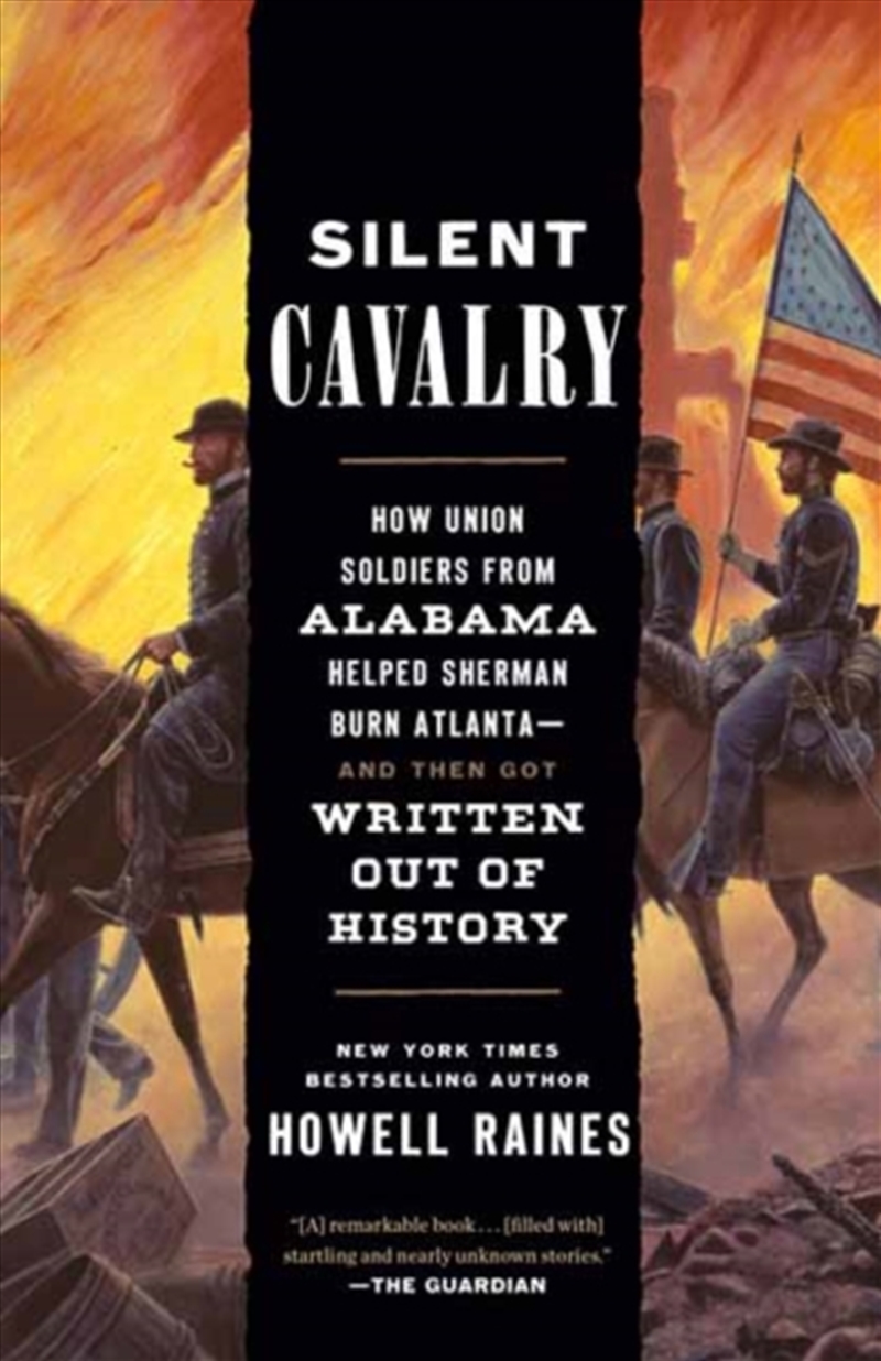 Silent Cavalry : How Union Soldiers From Alabama Helped Sherman Burn Atlanta--And Then Got Written O/Product Detail/History