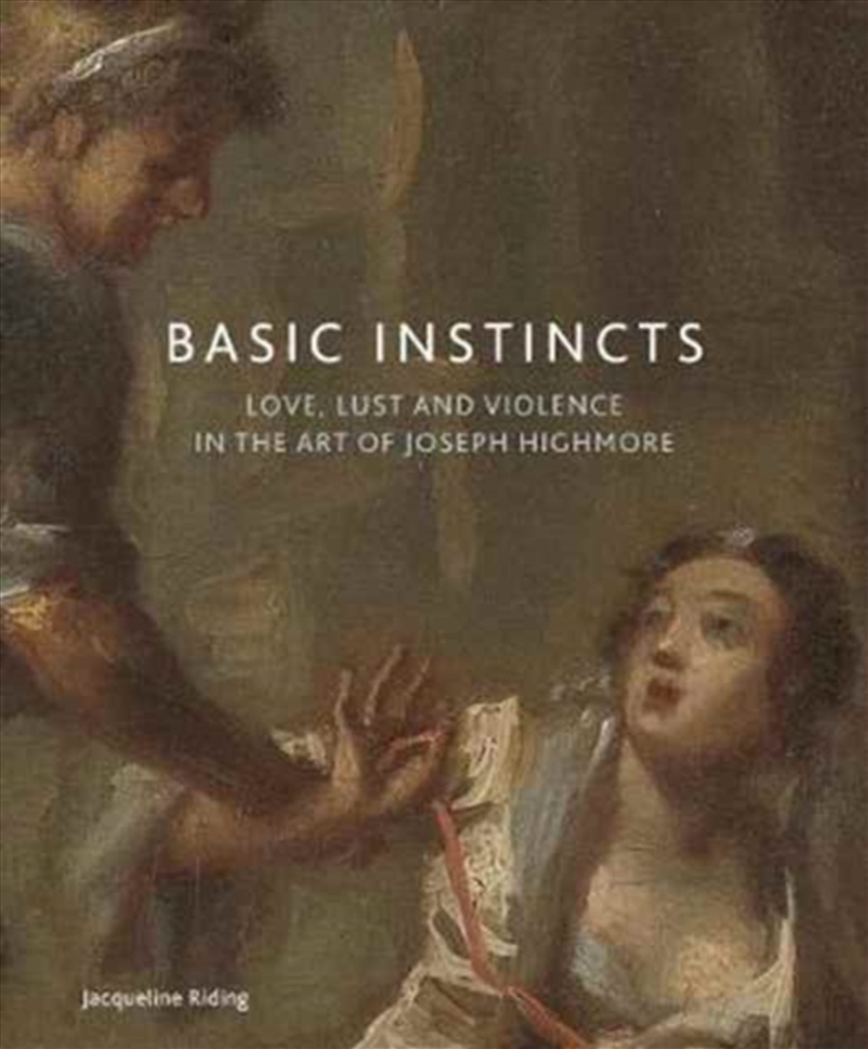 Basic Instincts : Love, Lust And Violence In The Art Of Joseph Highmore/Product Detail/Art