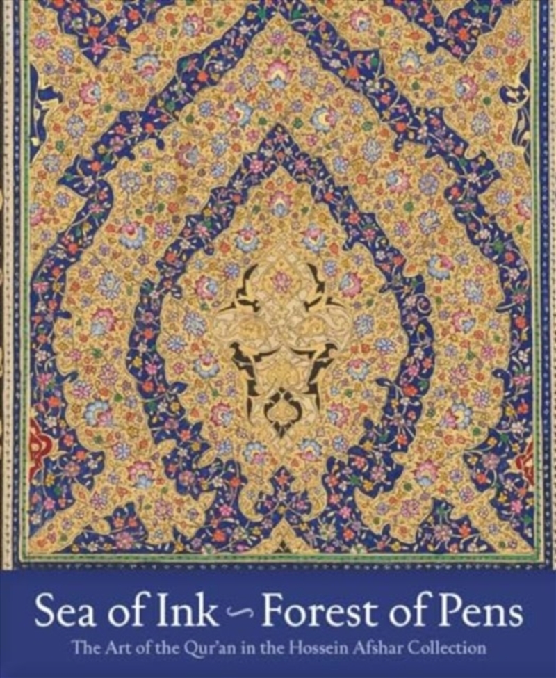 Sea Of Ink--Forest Of Pens : The Art Of The Qur'An In The Hossein Afshar Collection/Product Detail/Art