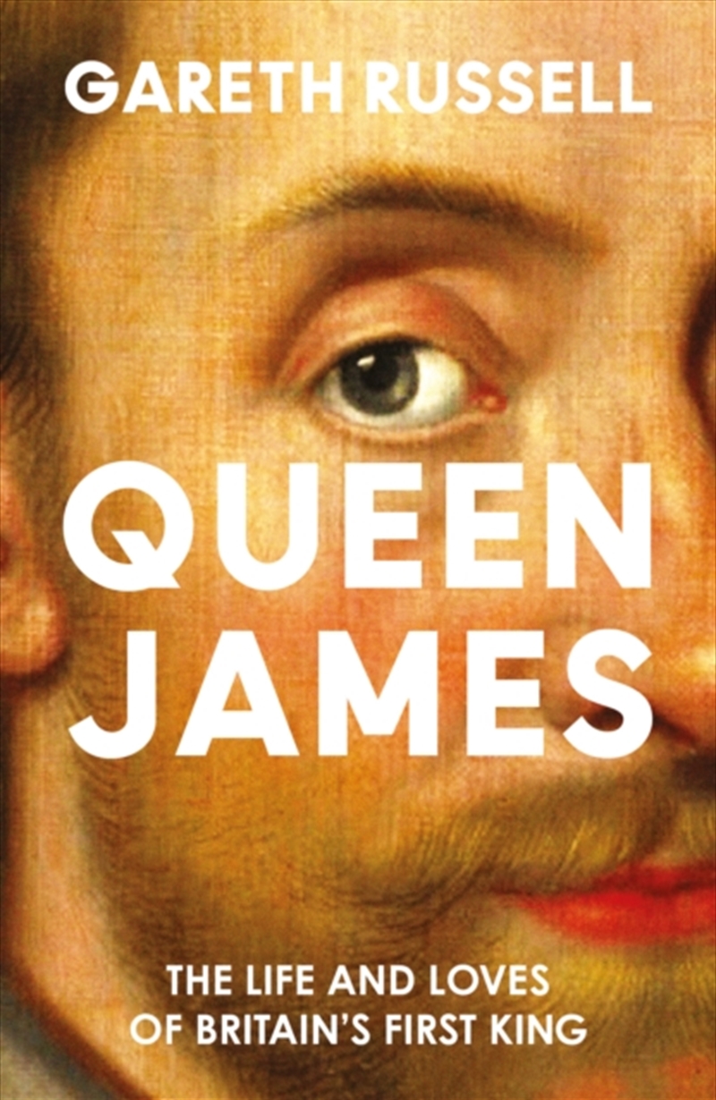 Queen James : The Life And Loves Of Britain’S First King/Product Detail/History