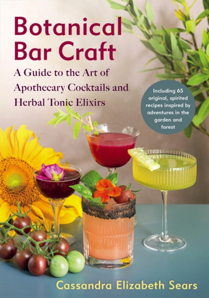 Botanical Bar Craft : A Guide To The Art Of Apothecary Cocktails And Herbal Tonic Elixirs/Product Detail/Recipes, Food & Drink