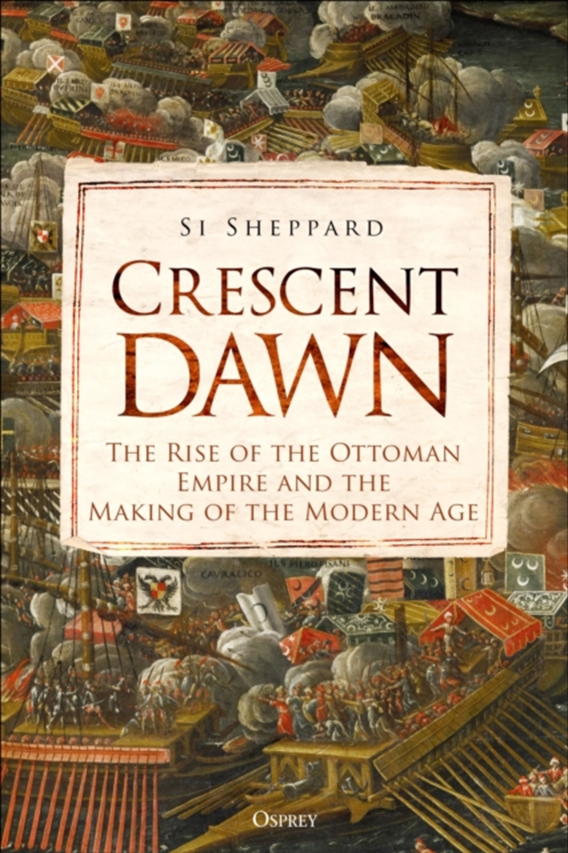 Crescent Dawn : The Rise Of The Ottoman Empire And The Making Of The Modern Age/Product Detail/History