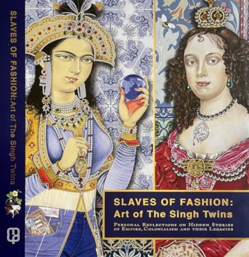 Slaves Of Fashion: Art Of The Singh Twins : Personal Reflections On Hidden Stories Of Empire, Coloni/Product Detail/Reading