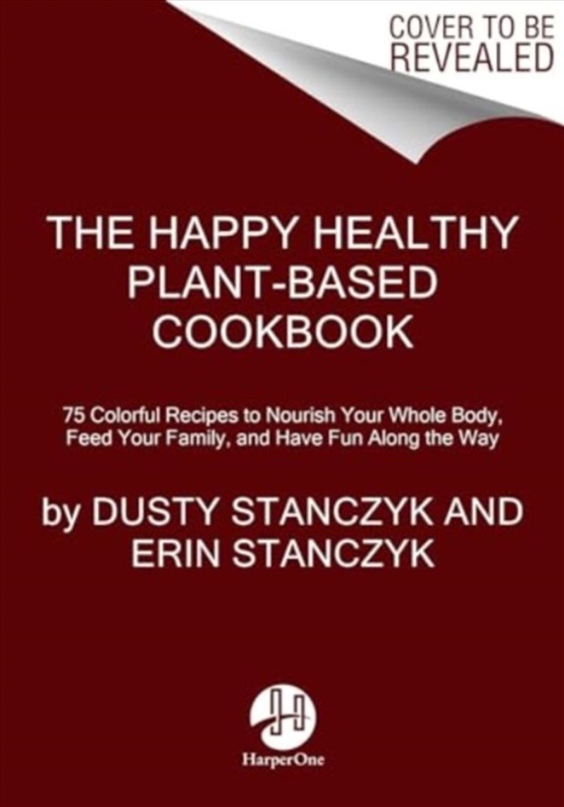 The Happy Healthy Plant-Based Cookbook : 75+ Colorful Recipes To Nourish Your Whole Body, Feed Your/Product Detail/Recipes, Food & Drink