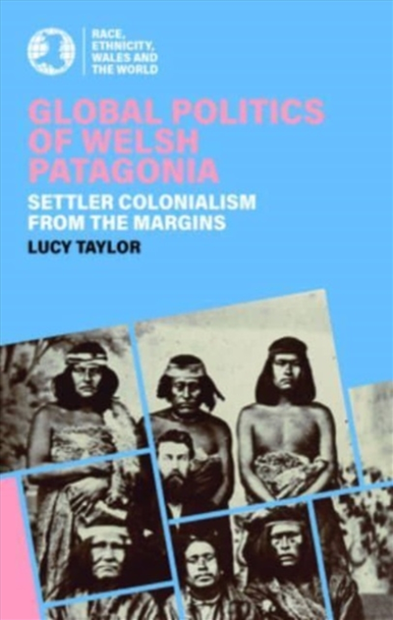 Global Politics Of Welsh Patagonia : Settler Colonialism From The Margins/Product Detail/History