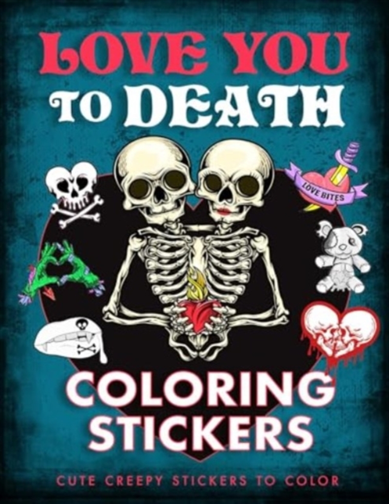Love You To Death Coloring Stickers : Cute Creepy Stickers To Color/Product Detail/Adults Activity Books