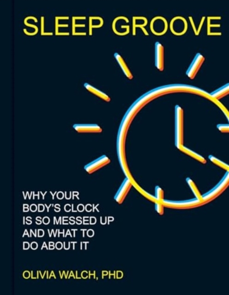 Sleep Groove : Why Your Body'S Clock Is So Messed Up And What To Do About It/Product Detail/Family & Health