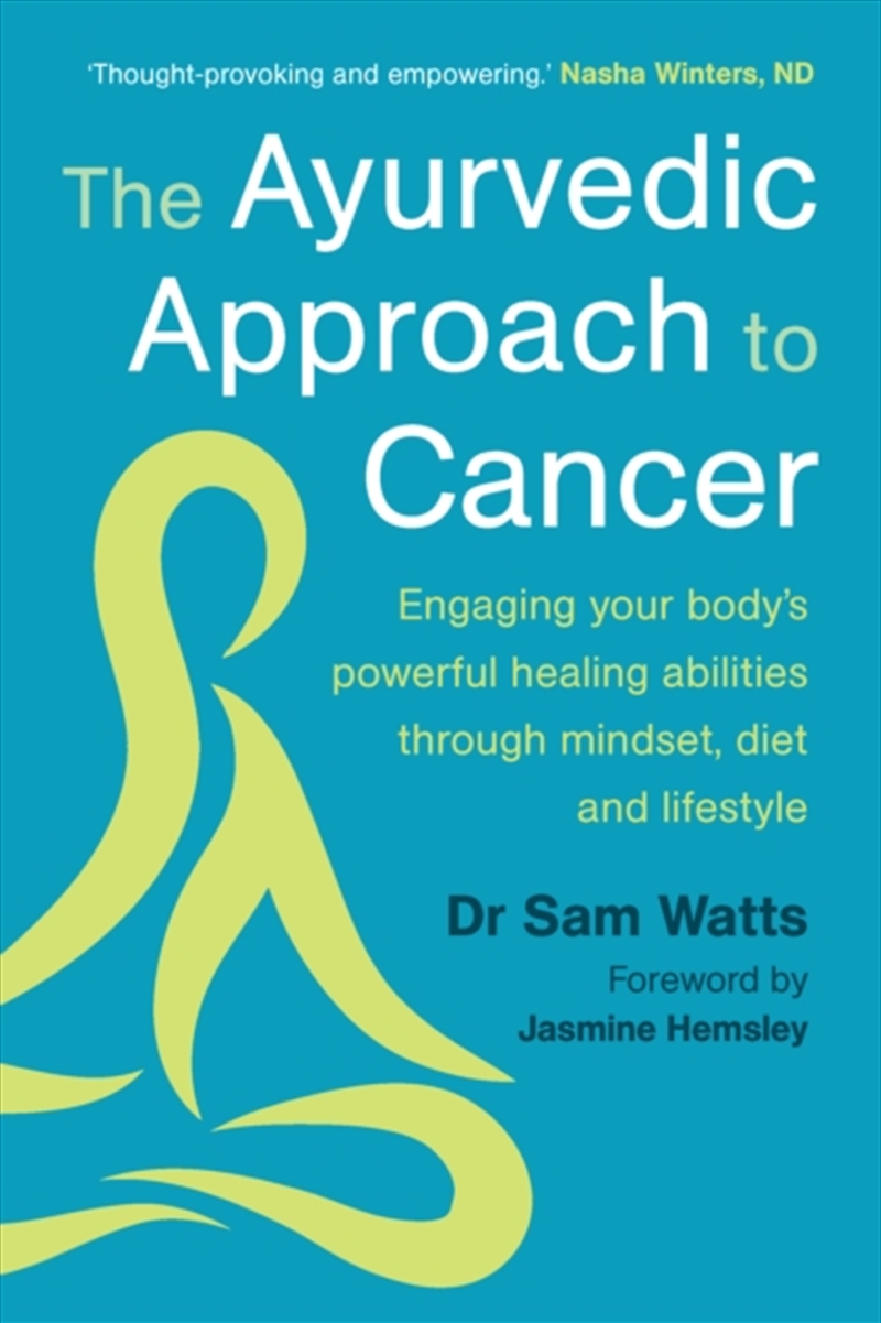 The Ayurvedic Approach To Cancer : Engaging Your Body’S Powerful Healing Abilities Through Mindset,/Product Detail/Science