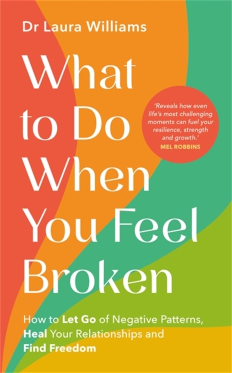 What To Do When You Feel Broken : How To Let Go Of Negative Patterns, Heal Your Relationships And Fi/Product Detail/Self Help & Personal Development