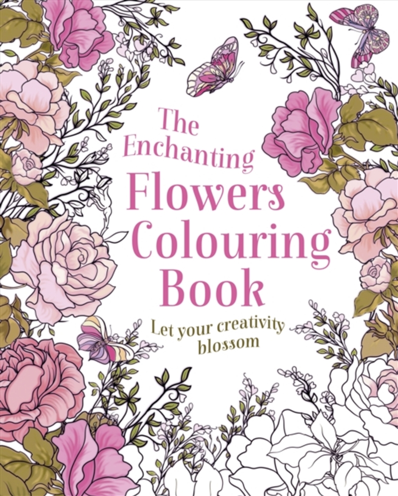 The Enchanting Flowers Colouring Book : Let Your Creativity Blossom/Product Detail/Adults Colouring