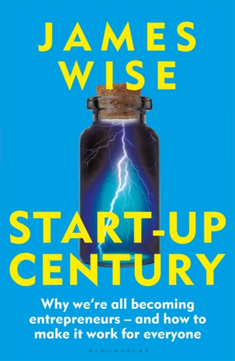 Start-Up Century : Why We'Re All Becoming Entrepreneurs - And How To Make It Work For Everyone/Product Detail/Business Leadership & Management