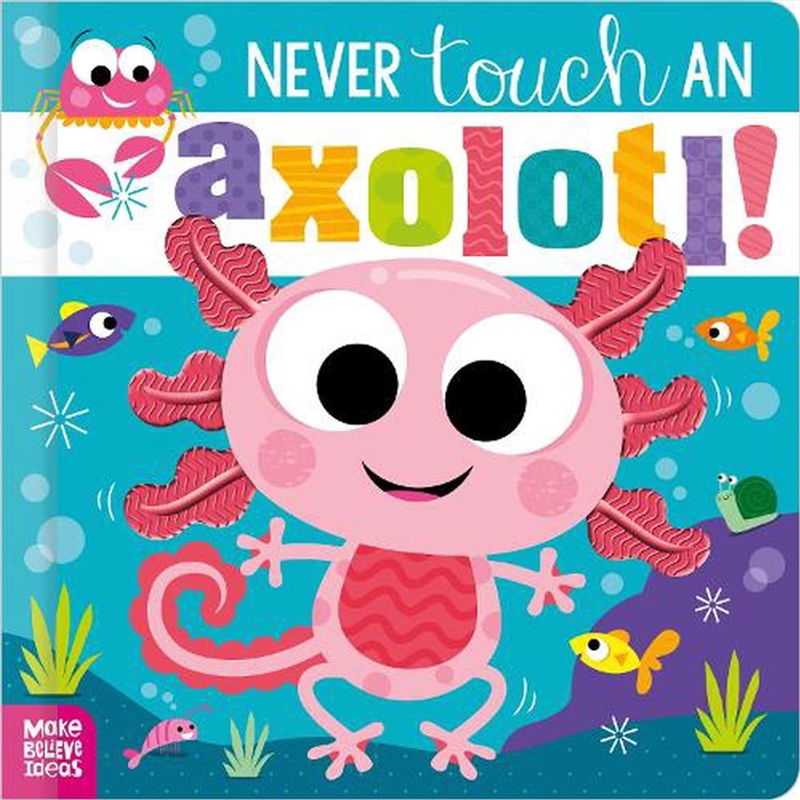 Never Touch An Axolotl!/Product Detail/Early Childhood Fiction Books