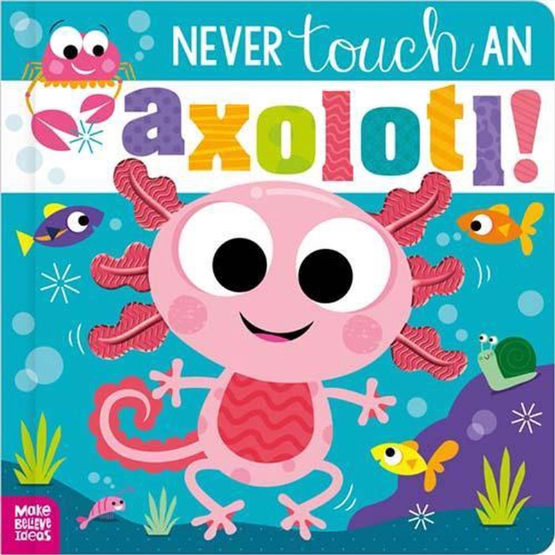 Never Touch An Axolotl!/Product Detail/Early Childhood Fiction Books