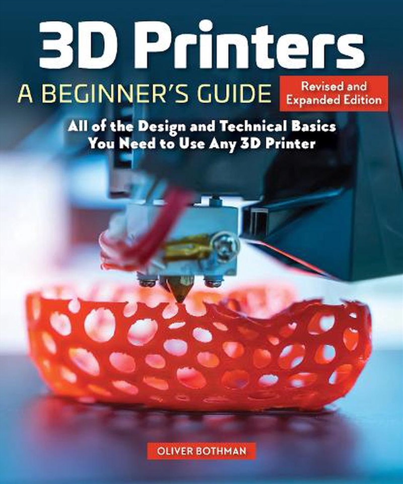 3D Printers: A Beginner'S Guide, 2Nd Revised And Expanded Edition : All Of The Design And Technical/Product Detail/Crafts & Handiwork