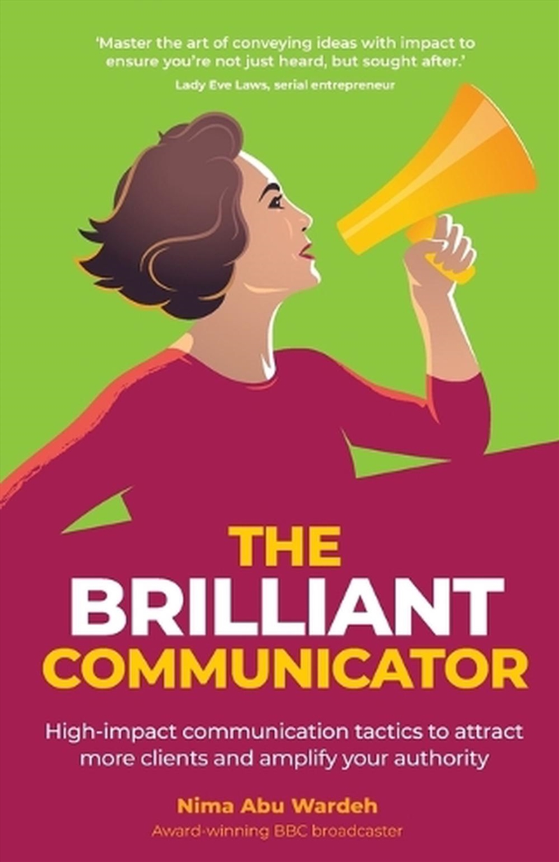 The Brilliant Communicator : High-Impact Communication Tactics To Attract More Clients And Amplify Y/Product Detail/Business Leadership & Management