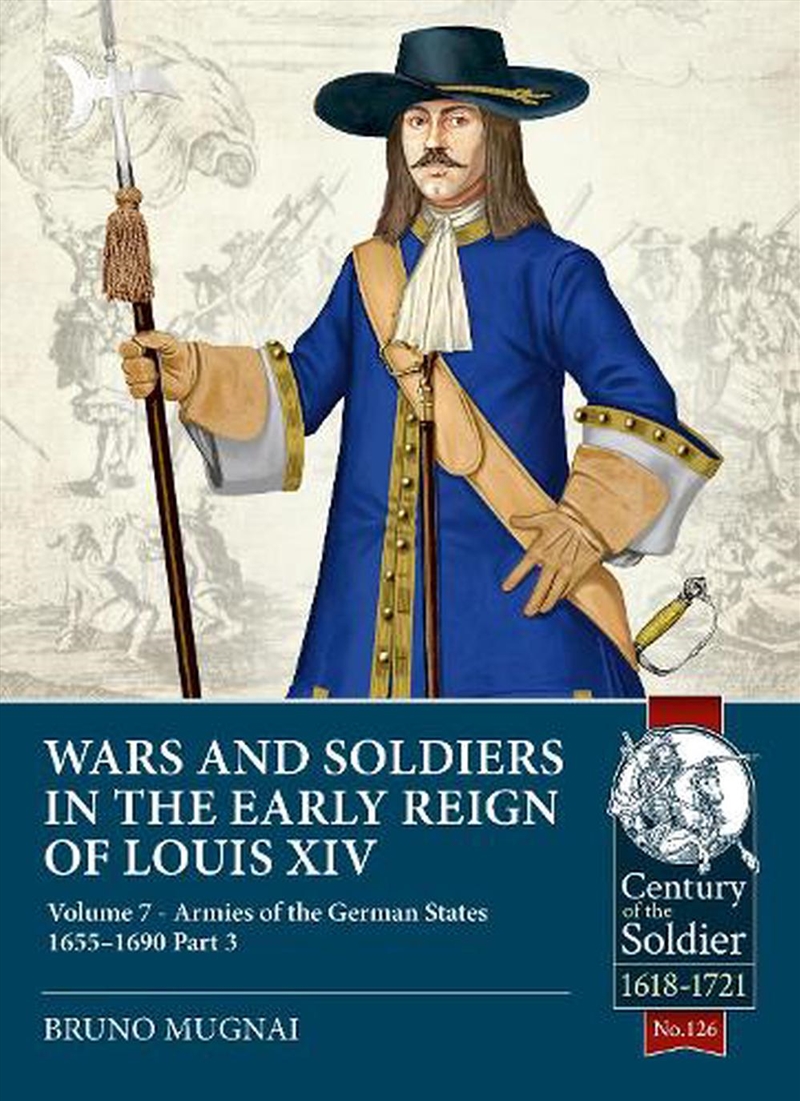 Wars And Soldiers In The Early Reign Of Louis Xiv Volume 7 Part 3 : Armies Of The German States 1655/Product Detail/History