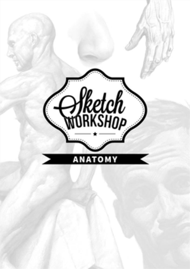 Sketch Workshop: Anatomy/Product Detail/Crafts & Handiwork