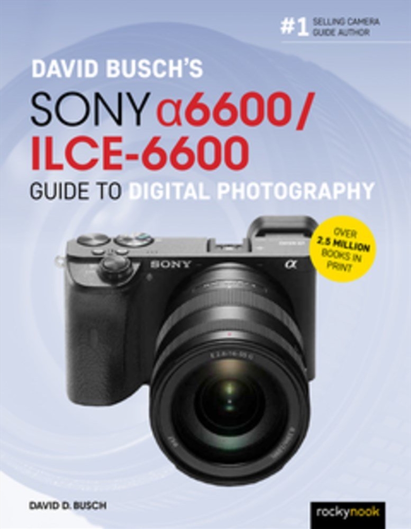 David Busch's Sony Alpha a6600/ILCE-6600 Guide to Digital Photography/Product Detail/Photography