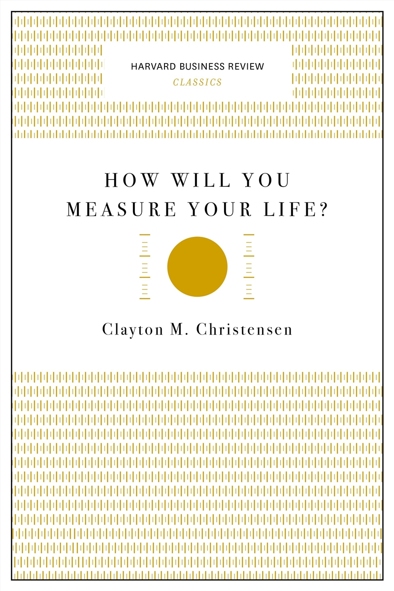 How Will You Measure Your Life? :Harvard Business Review Classics/Product Detail/Business Leadership & Management