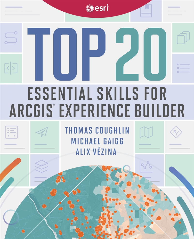 Top 20 Essential Skills for ArcGIS Experience Builder/Product Detail/Geography