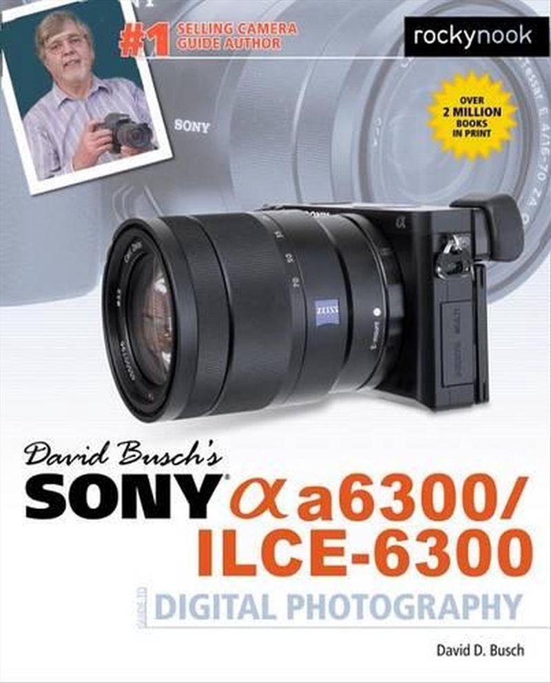 David Busch's Sony Alpha a6300/ILCE-6300 Guide to Digital Photography/Product Detail/Photography