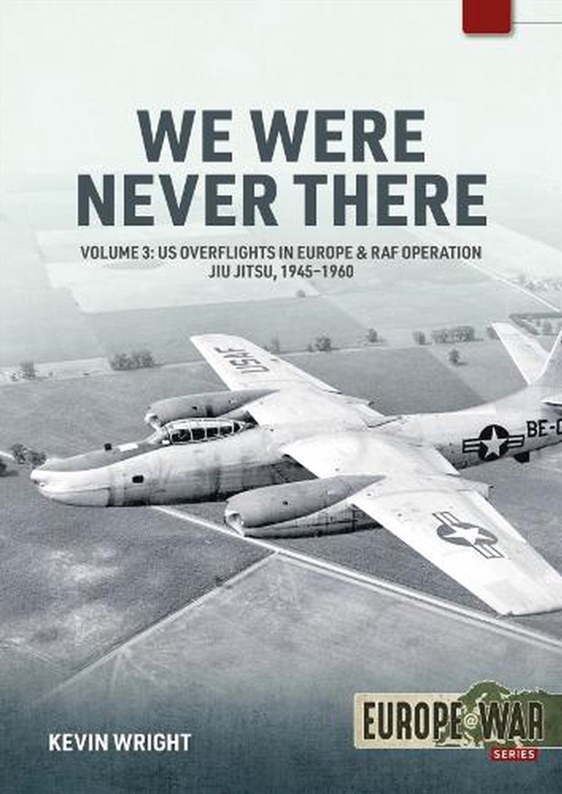 We Were Never There: Volume 3 - Clandestine Cia Flight Operations Beyond The Iron Curtain, 1947-1960/Product Detail/History