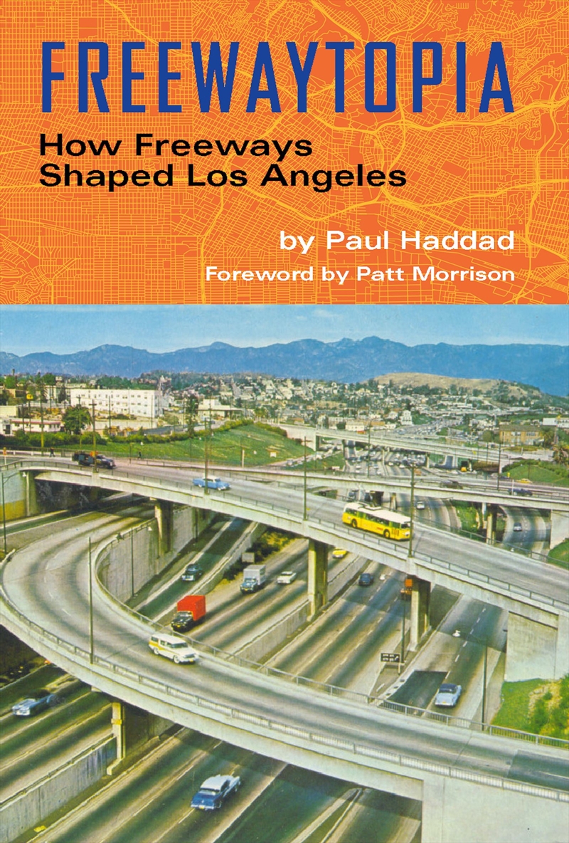 Freewaytopia: How Freeways Shaped Los Angeles/Product Detail/Transportation