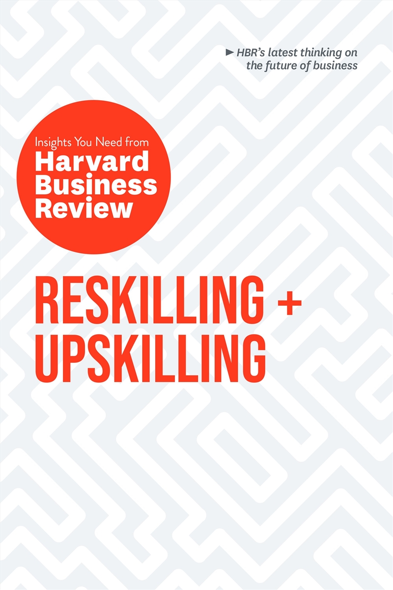 Reskilling and Upskilling: The Insights You Need from Harvard Business Review/Product Detail/Business Leadership & Management