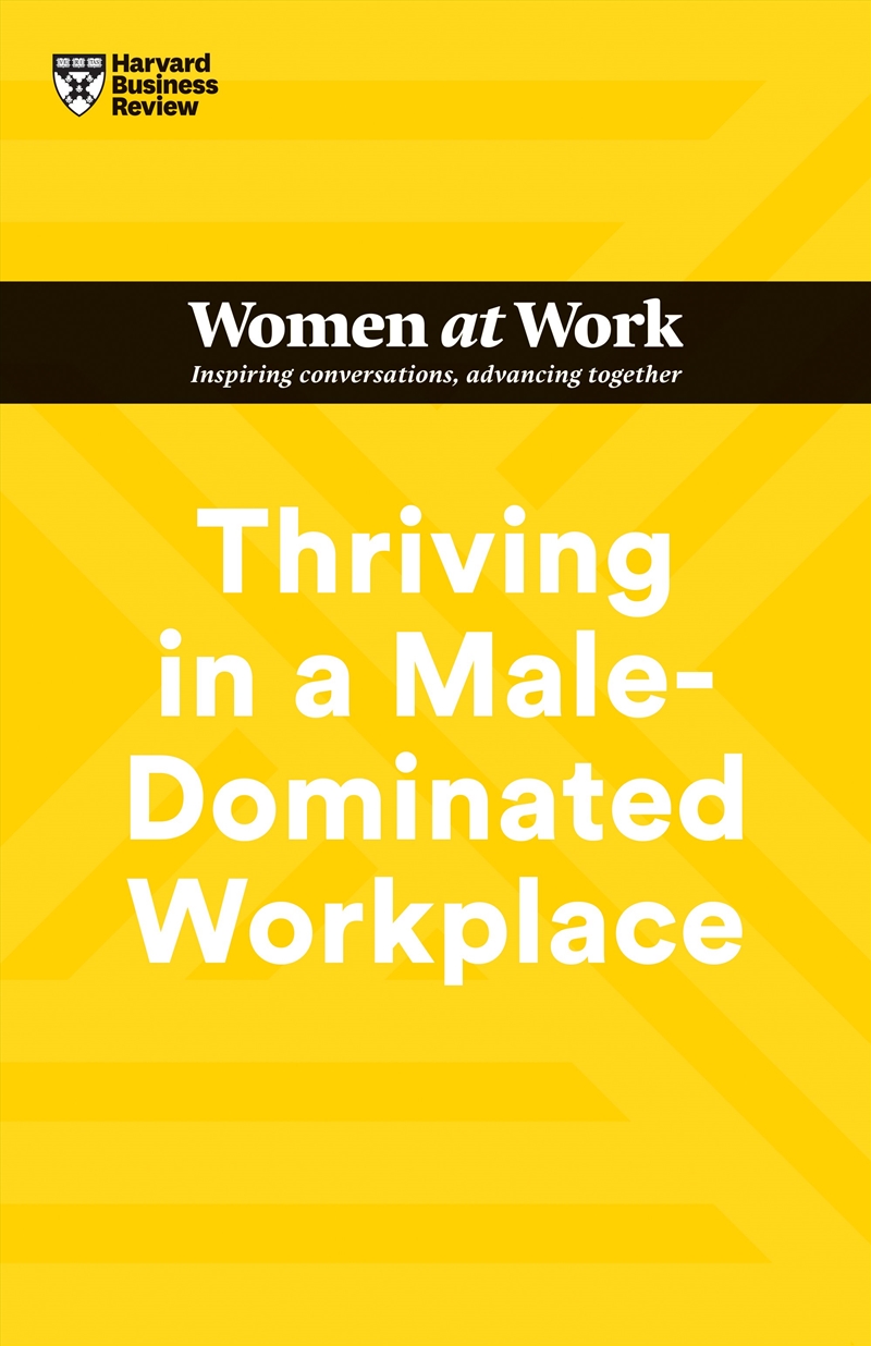 Thriving in a Male-Dominated Workplace :HBR Women at Work Series/Product Detail/Business Leadership & Management
