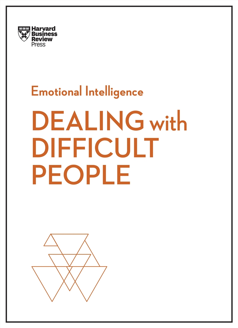 Dealing with Difficult People :HBR Emotional Intelligence Series/Product Detail/Business Leadership & Management
