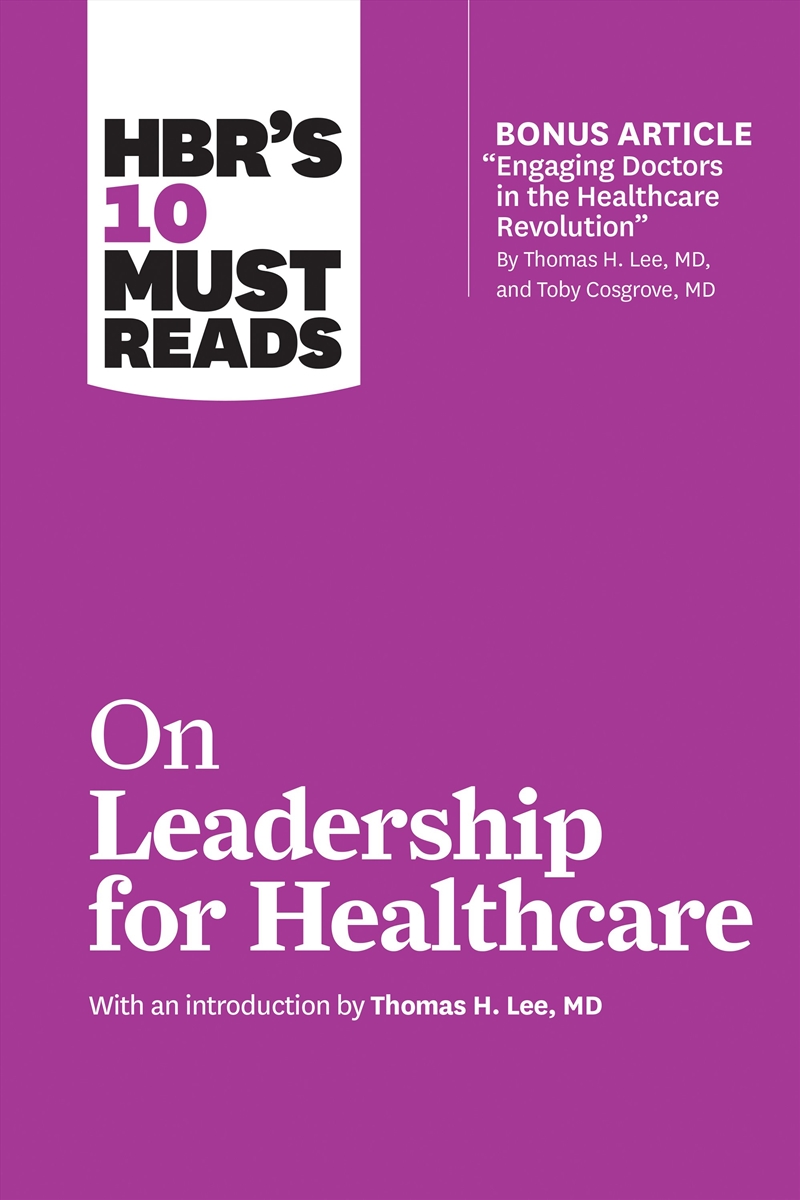 HBR's 10 Must Reads on Leadership for Healthcare :with bonus article by Thomas H. Lee, MD, and Toby/Product Detail/Business Leadership & Management