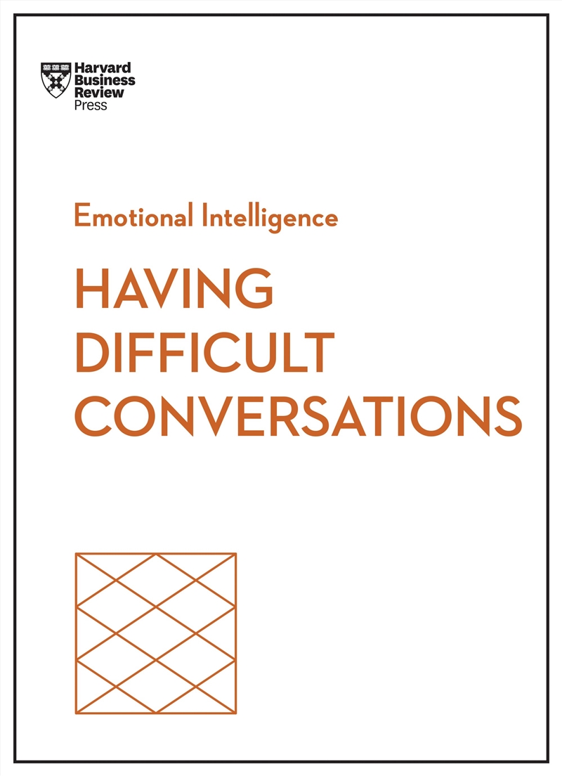 Having Difficult Conversations :HBR Emotional Intelligence Series/Product Detail/Reading