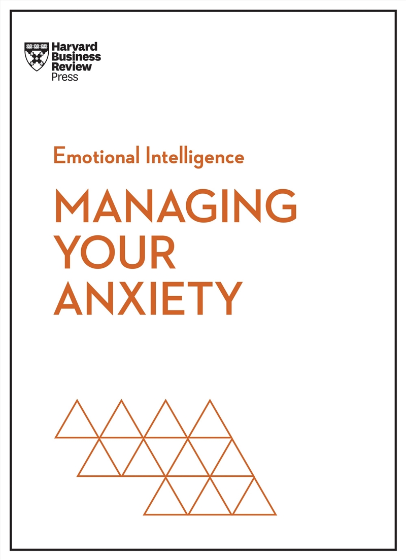 Managing Your Anxiety :HBR Emotional Intelligence Series/Product Detail/Psychology