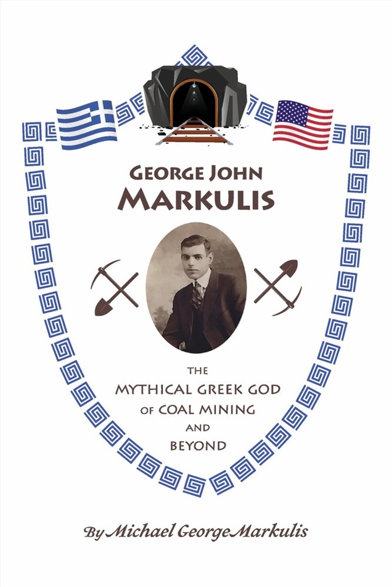 George John Markulis: The Mythical Greek God of Coal Mining and Beyond/Product Detail/Biographies & True Stories