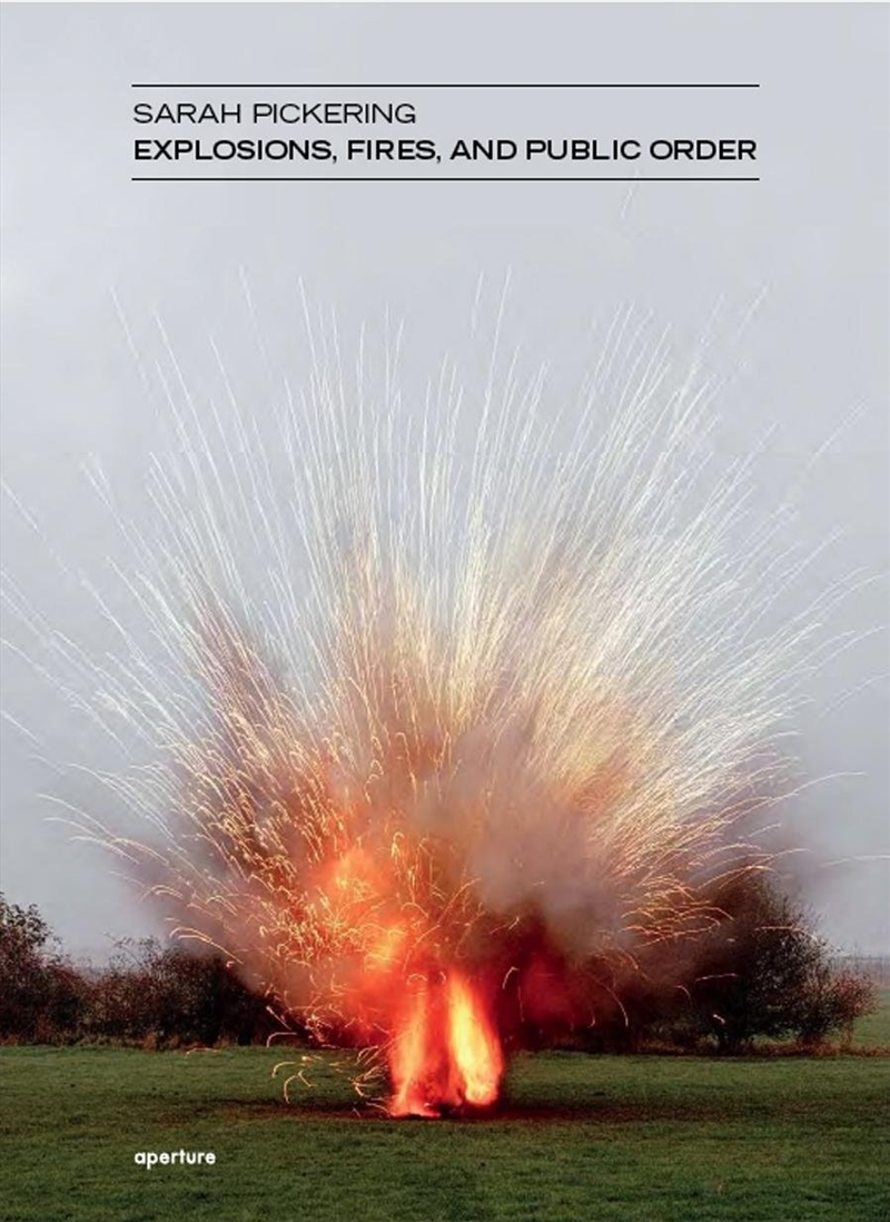 Sarah Pickering: Explosions, Fires, and Public Order/Product Detail/Photography