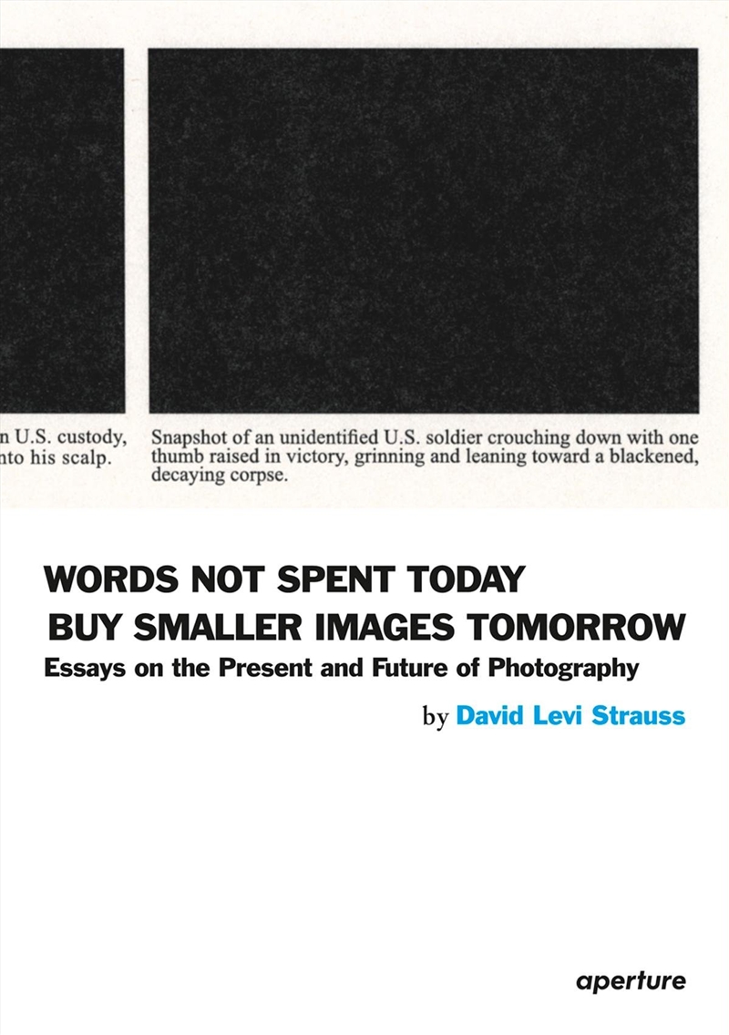 David Levi Strauss: Words Not Spent Today Buy Smaller Images Tomorrow/Product Detail/Photography
