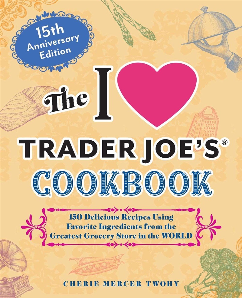 The I Love Trader Joe's Cookbook: 15th Anniversary Edition/Product Detail/Recipes, Food & Drink
