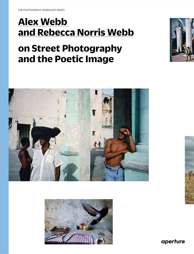 Alex Webb and Rebecca Norris Webb on Street Photography and the Poetic Image/Product Detail/Photography